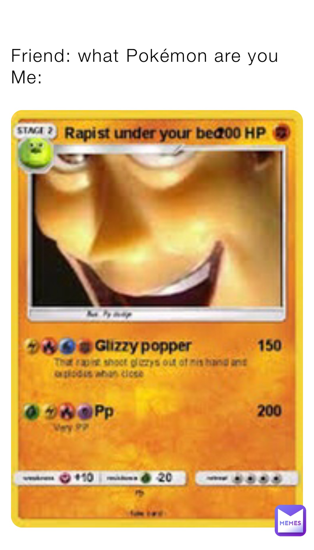 Friend: what Pokémon are you 
Me: