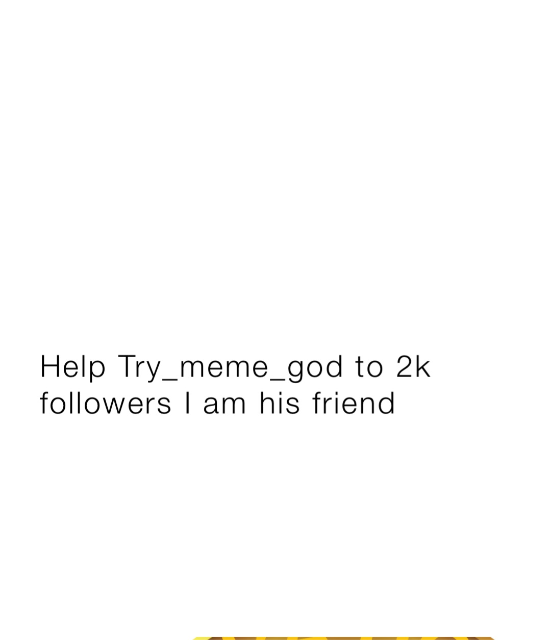 Help Try_meme_god to 2k followers I am his friend