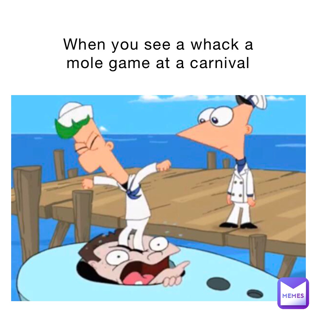 When you see a whack a mole game at a carnival