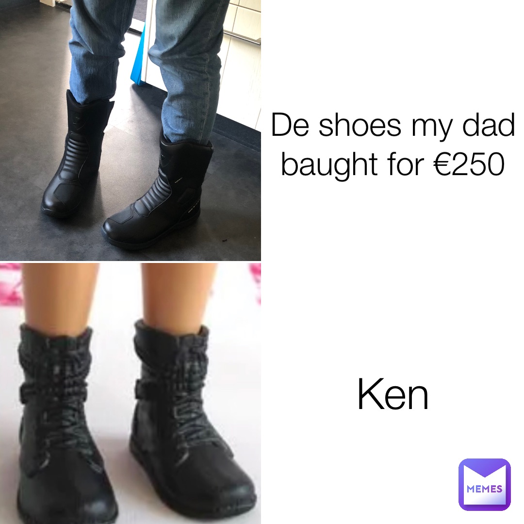 De shoes my dad baught for €250 Ken