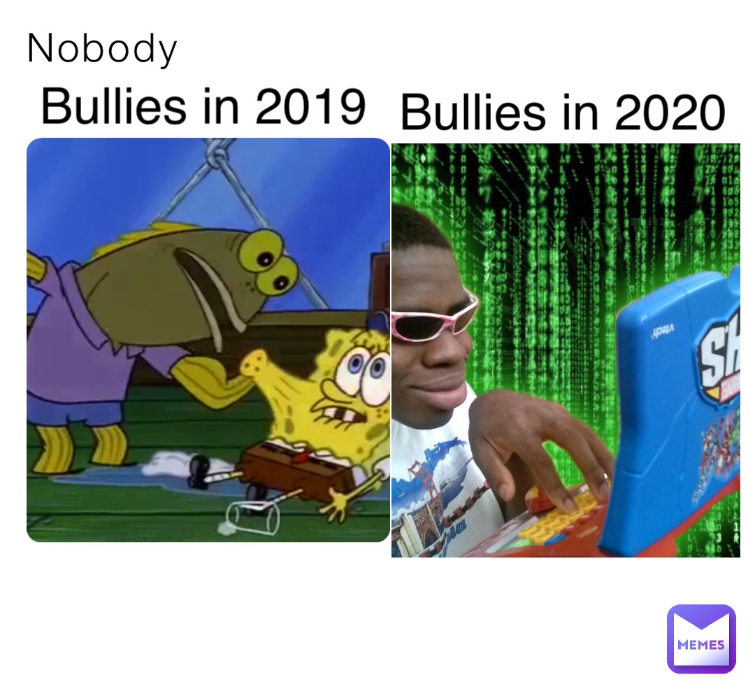 Nobody Bullies in 2019 Bullies in 2020