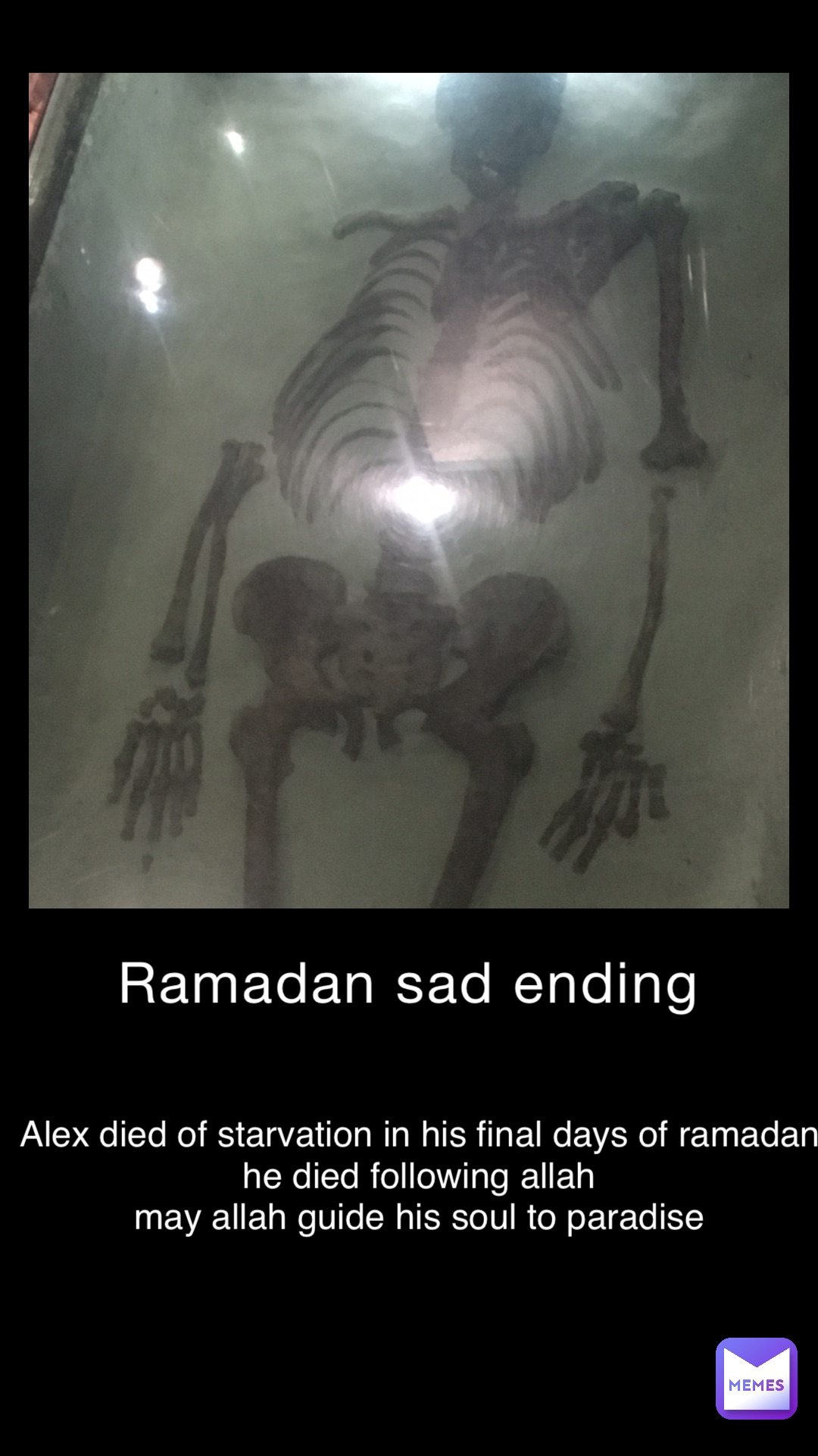 Ramadan sad ending alex died of starvation in his final days of ramadan 
He died following allah
May allah guide his soul to paradise