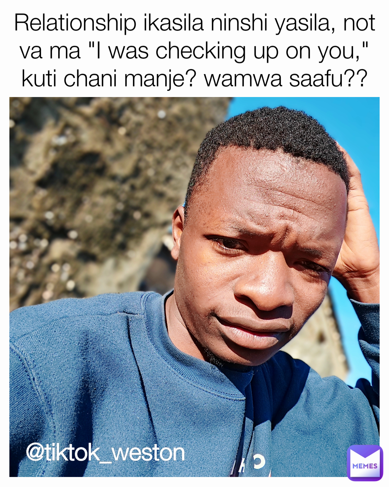 @tiktok_weston Relationship ikasila ninshi yasila, not va ma "I was checking up on you," kuti chani manje? wamwa saafu??
