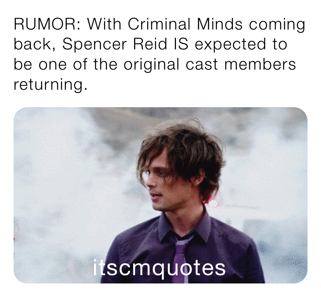RUMOR: With Criminal Minds coming back, Spencer Reid IS expected to be one of the original cast members returning.