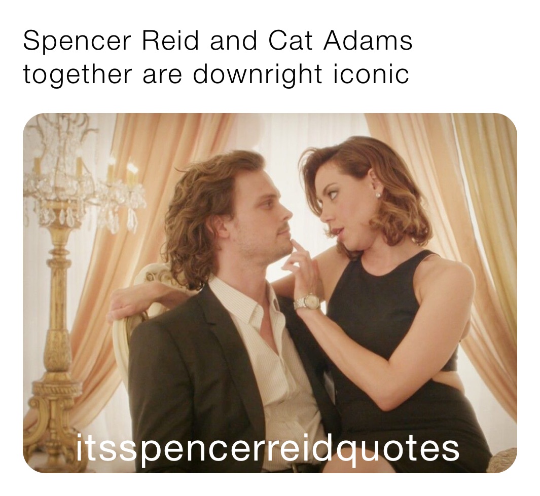 Spencer Reid and Cat Adams together are downright iconic