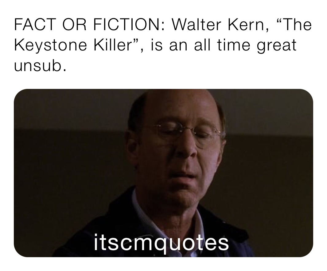 FACT OR FICTION: Walter Kern, “The Keystone Killer”, is an all time great unsub.