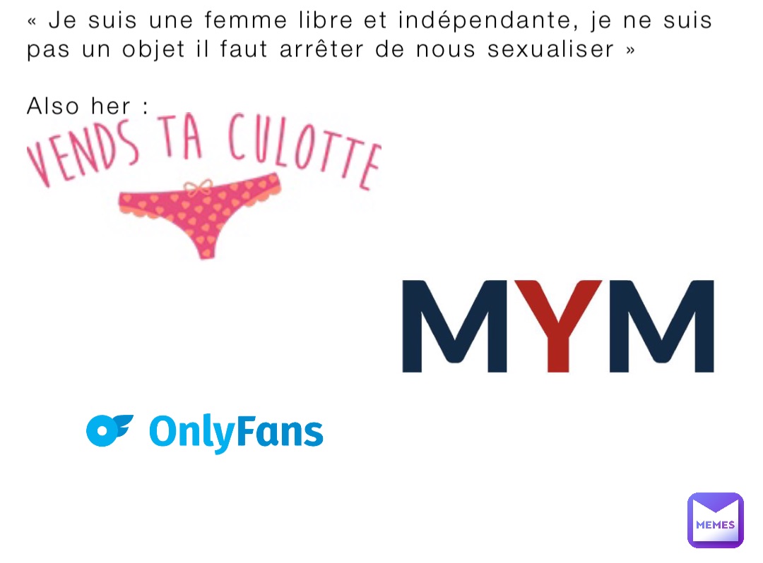 Je suis une femme libre et indépendante, je ne suis pas un objet il faut  arrêter de nous sexualiser » Also her : | @Hannessik | Memes