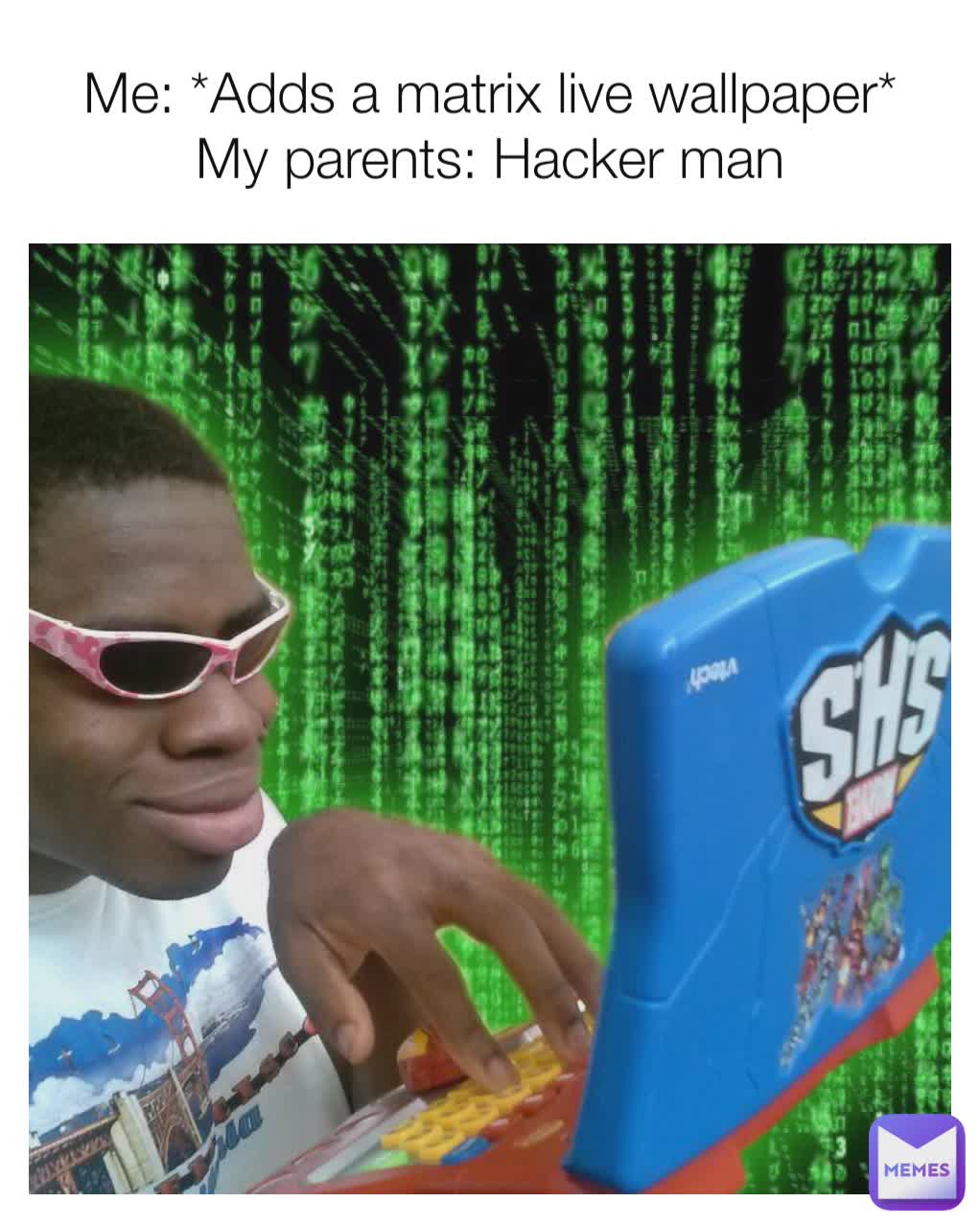 Me: *Adds a matrix live wallpaper*
My parents: Hacker man