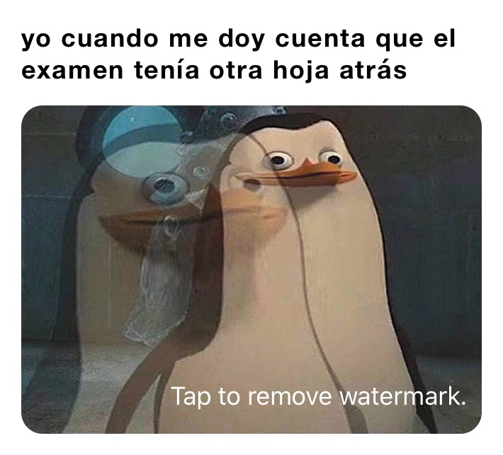 yo cuando me doy cuenta que el examen tenía otra hoja atrás 