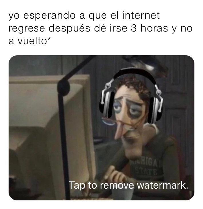 yo esperando a que el internet regrese después dé irse 3 horas y no a vuelto*