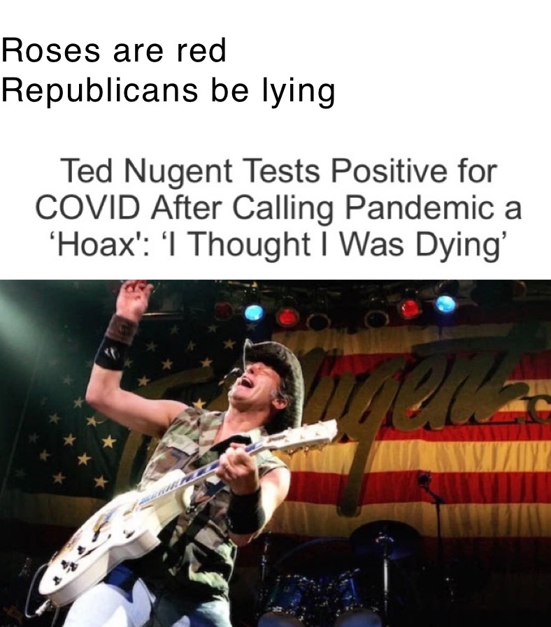 Roses are red
Republicans be lying