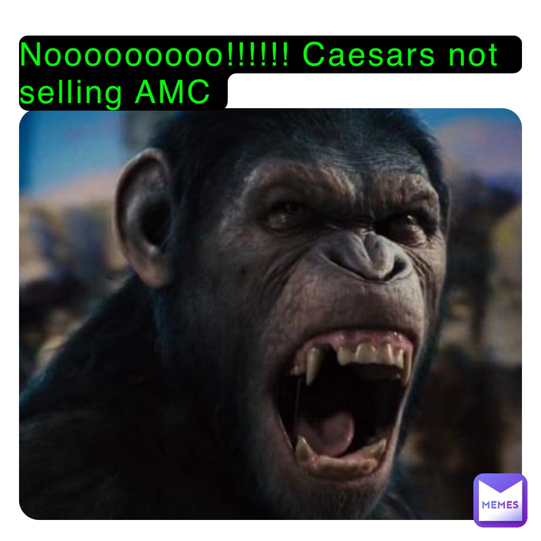 Nooooooooo!!!!!! Caesars not selling AMC