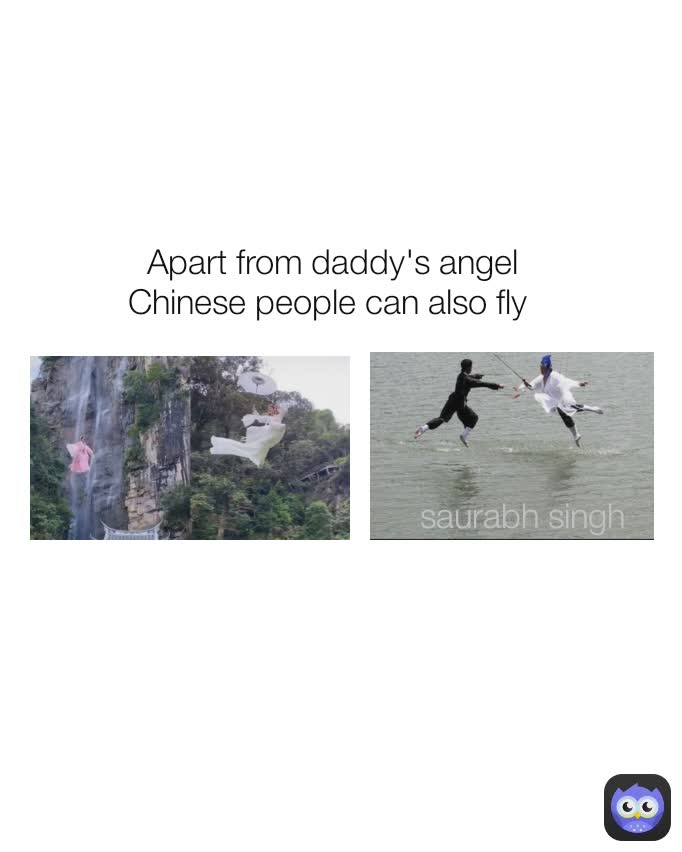 Apart from daddy's angel Chinese people can also fly  saurabh singh