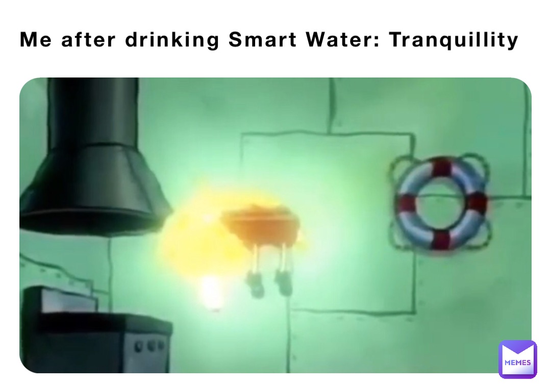 Me after drinking Smart Water: Tranquillity