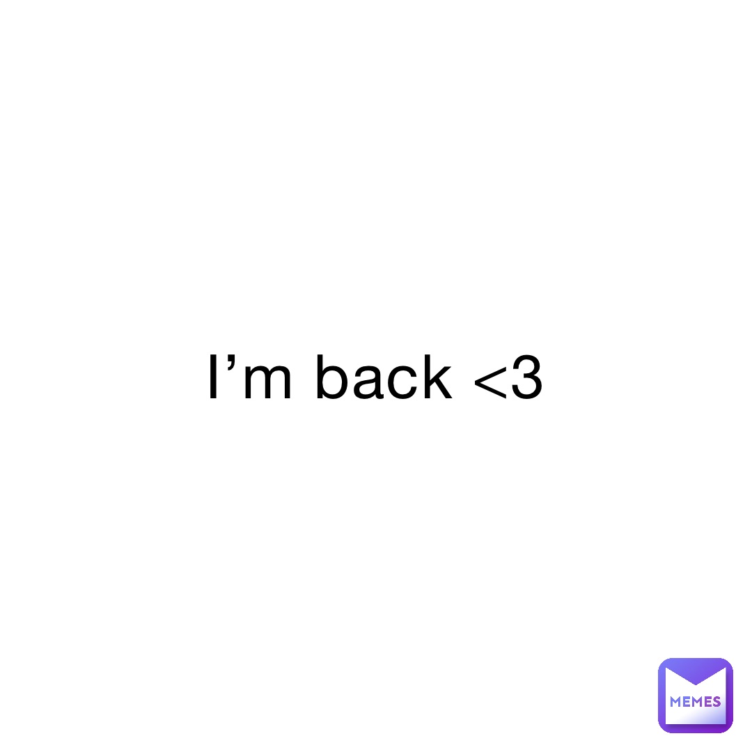 I’m back <3