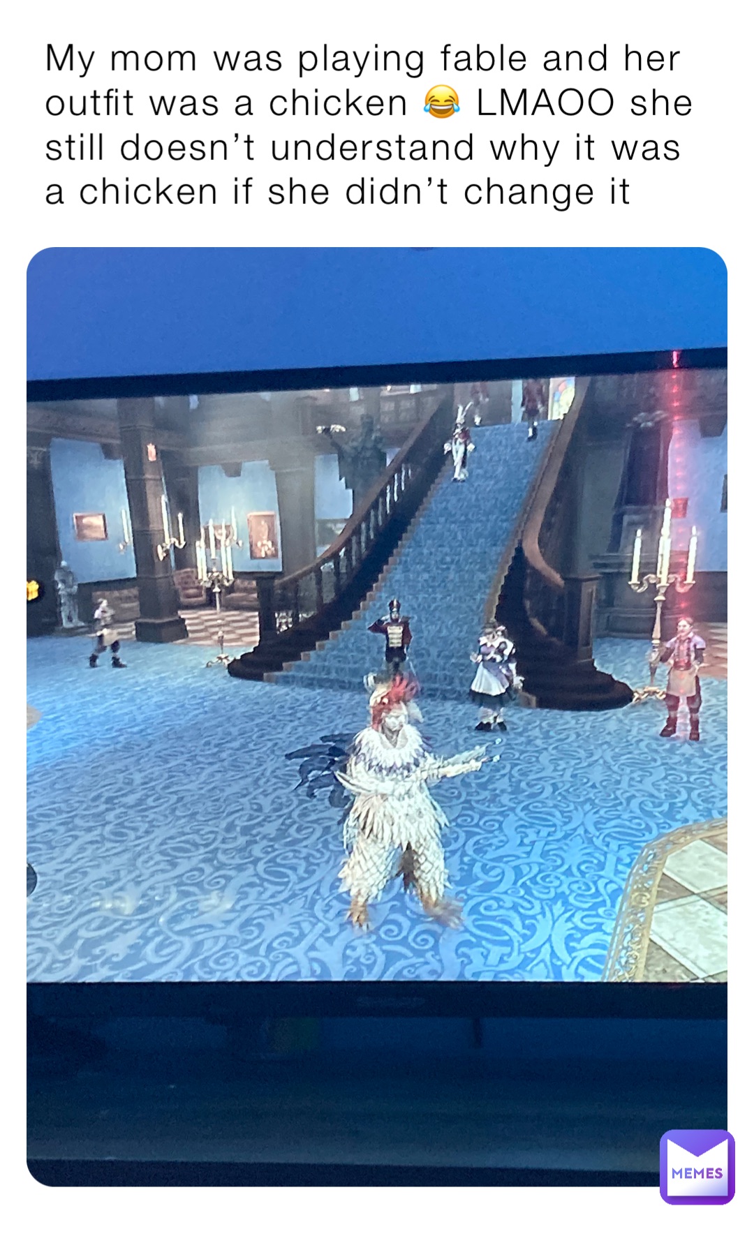 My mom was playing fable and her outfit was a chicken 😂 LMAOO she still doesn’t understand why it was a chicken if she didn’t change it