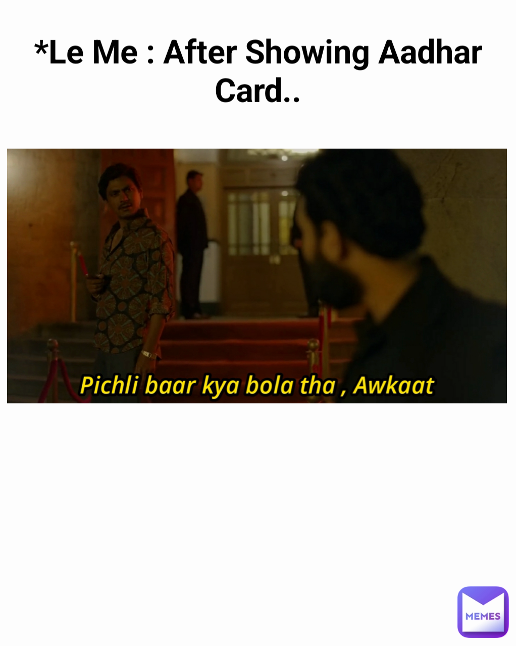 *Le Me : After Showing Aadhar Card..