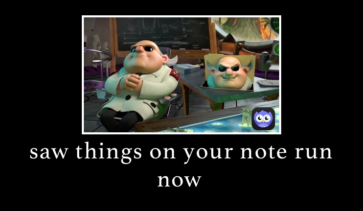 saw things on your note run now￼￼￼