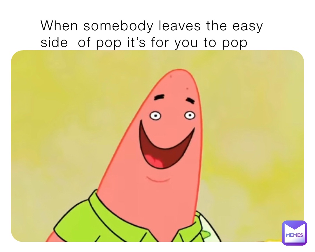 When somebody leaves the easy side  of pop it’s for you to pop