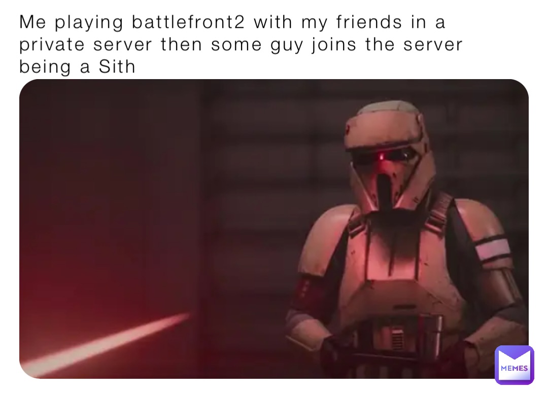 Me playing battlefront2 with my friends in a private server then some guy joins the server being a Sith