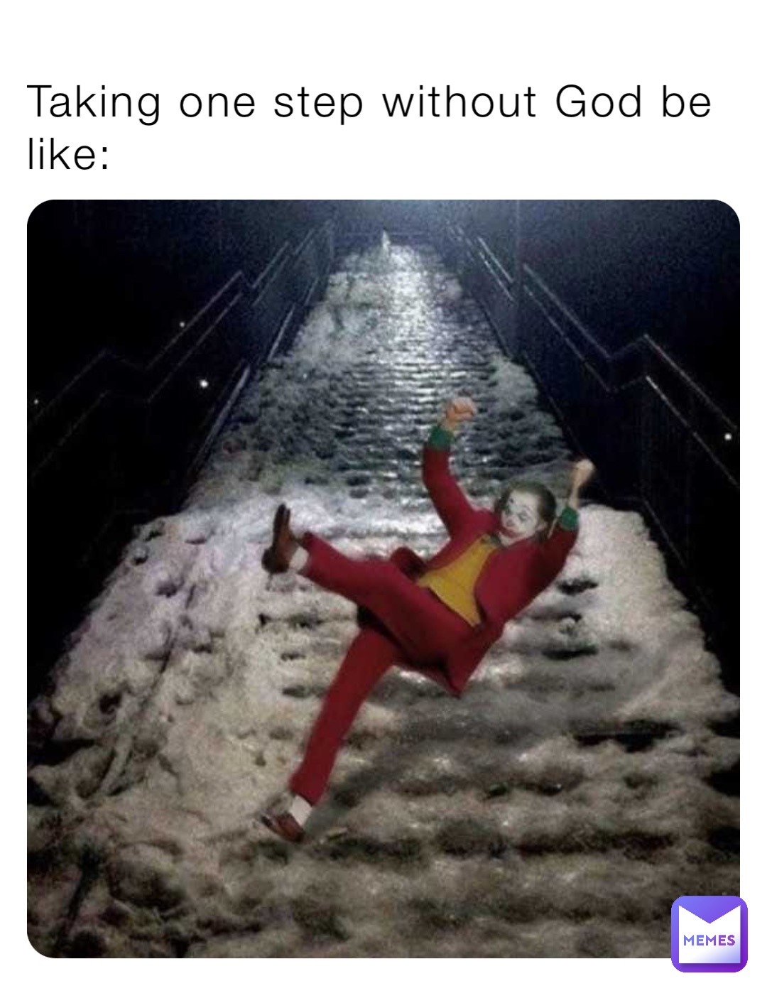 Taking one step without God be like: