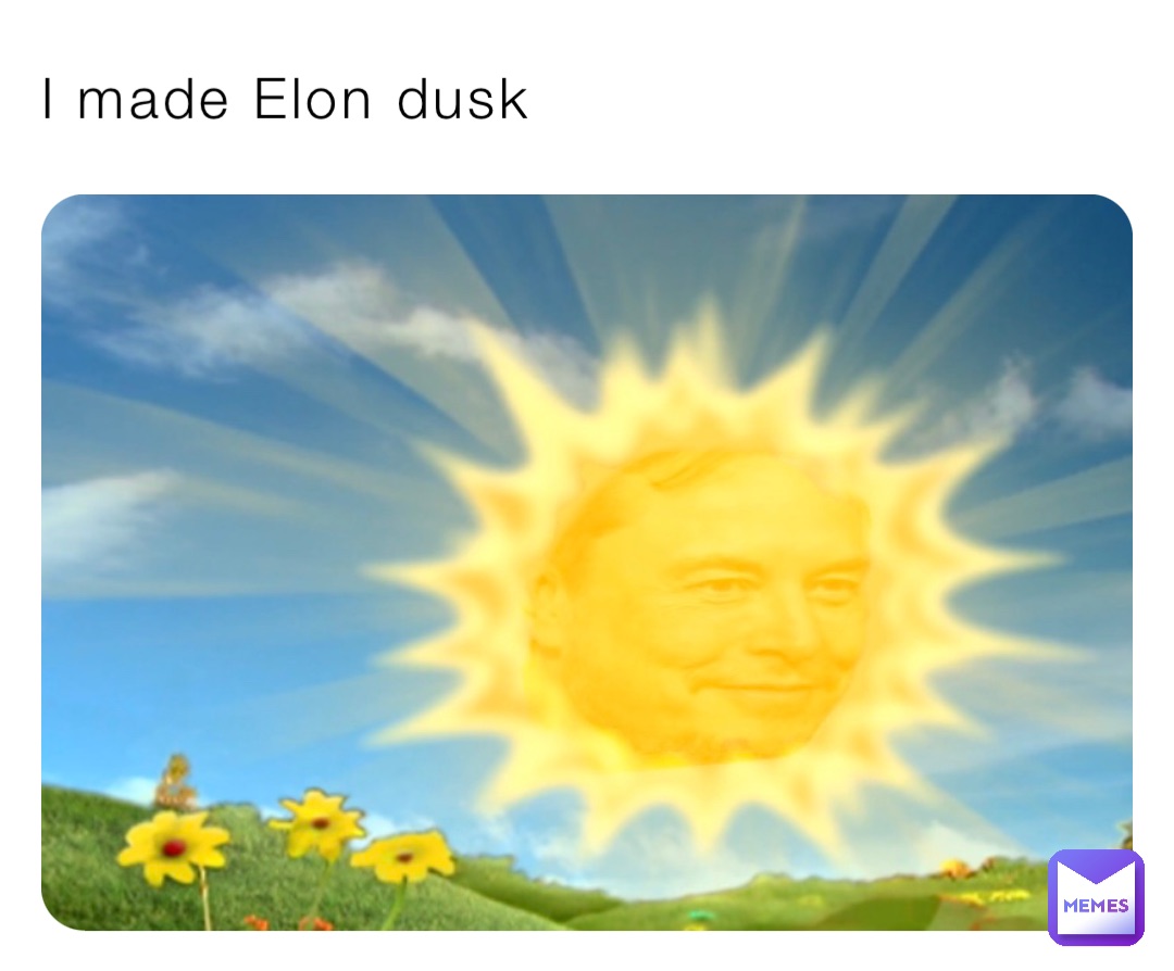 I made Elon dusk