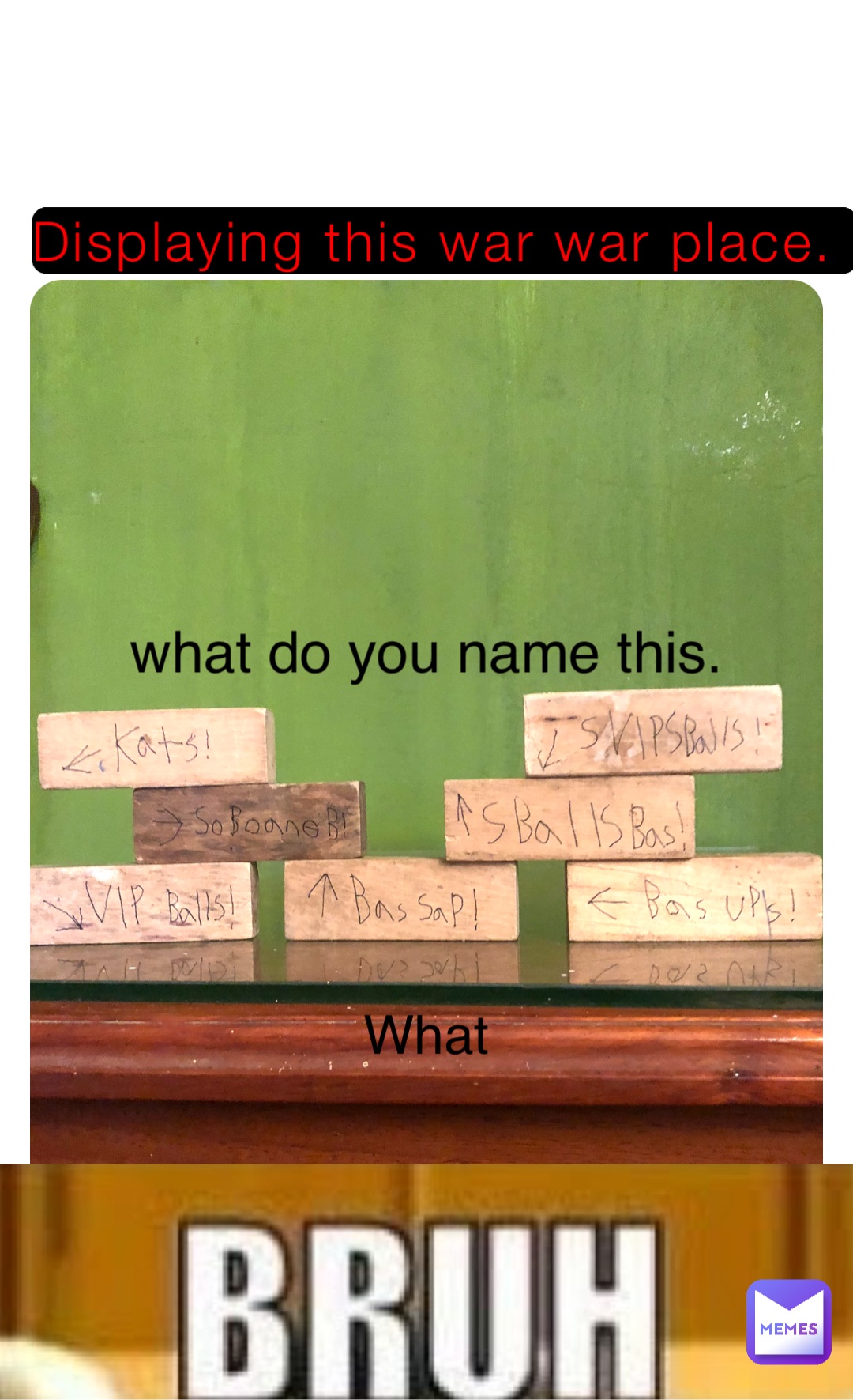 Displaying this war war place. what do you name this. What￼