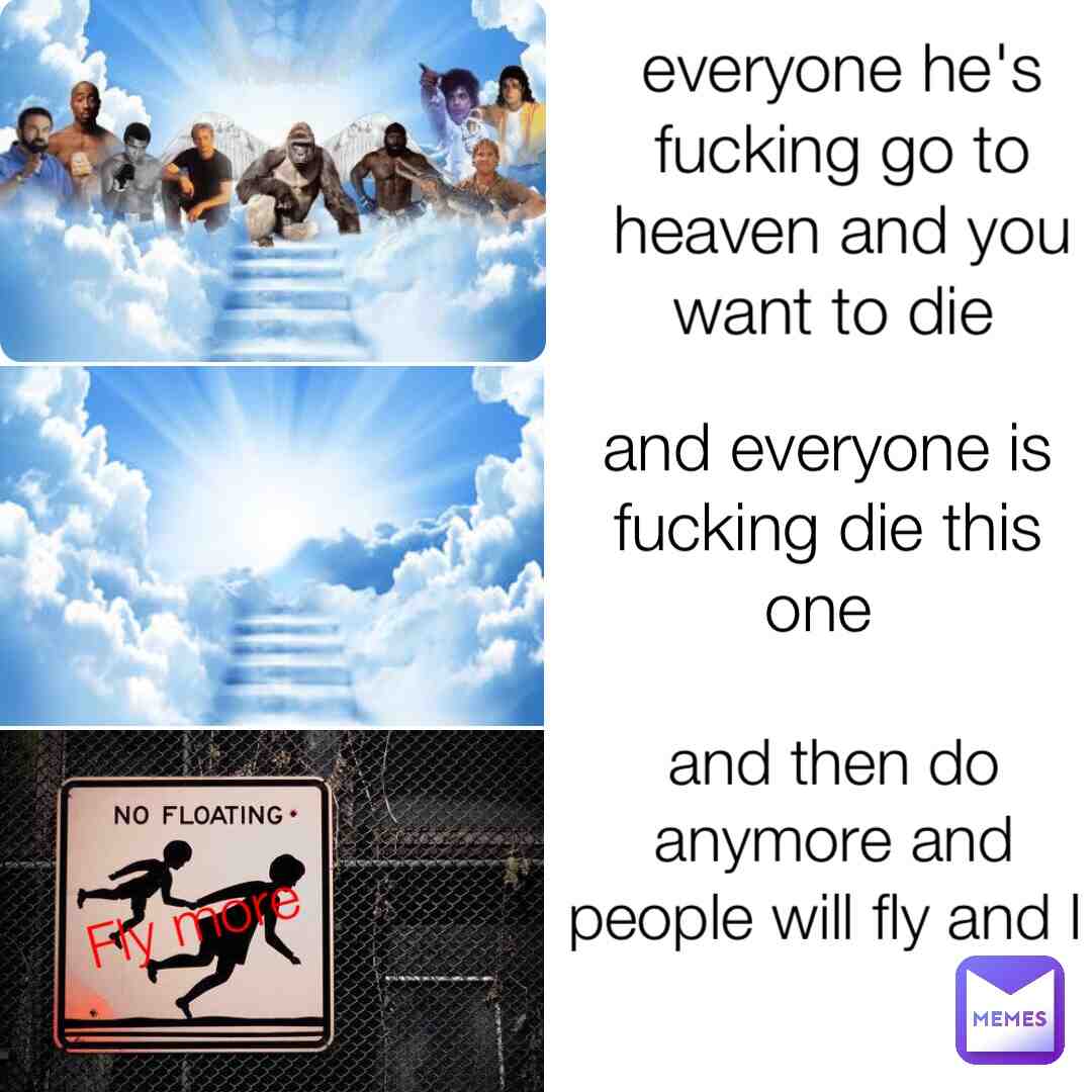 I don't know how to get to Heaven I thought the fucking heaven!?