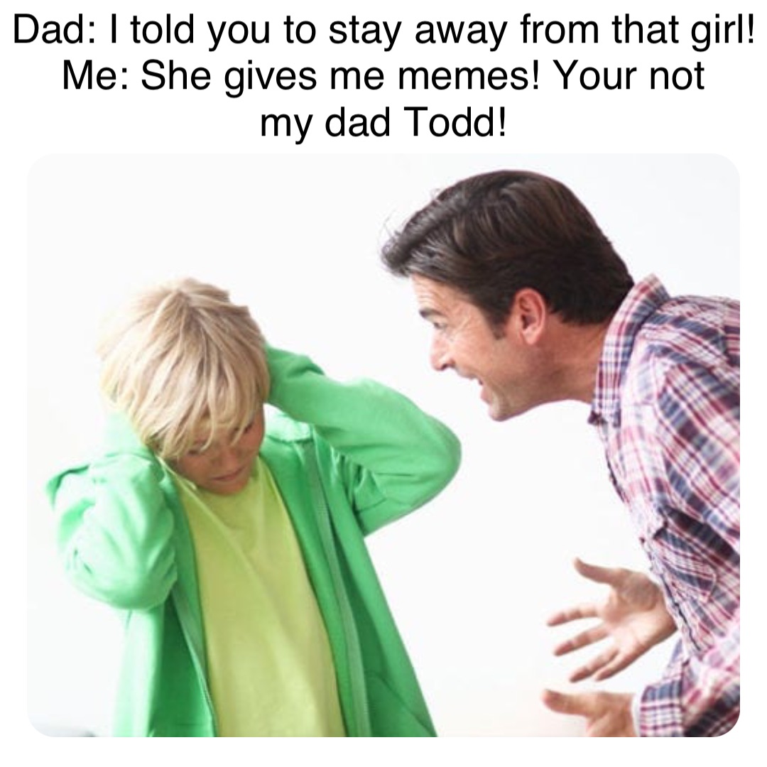Your not my dad