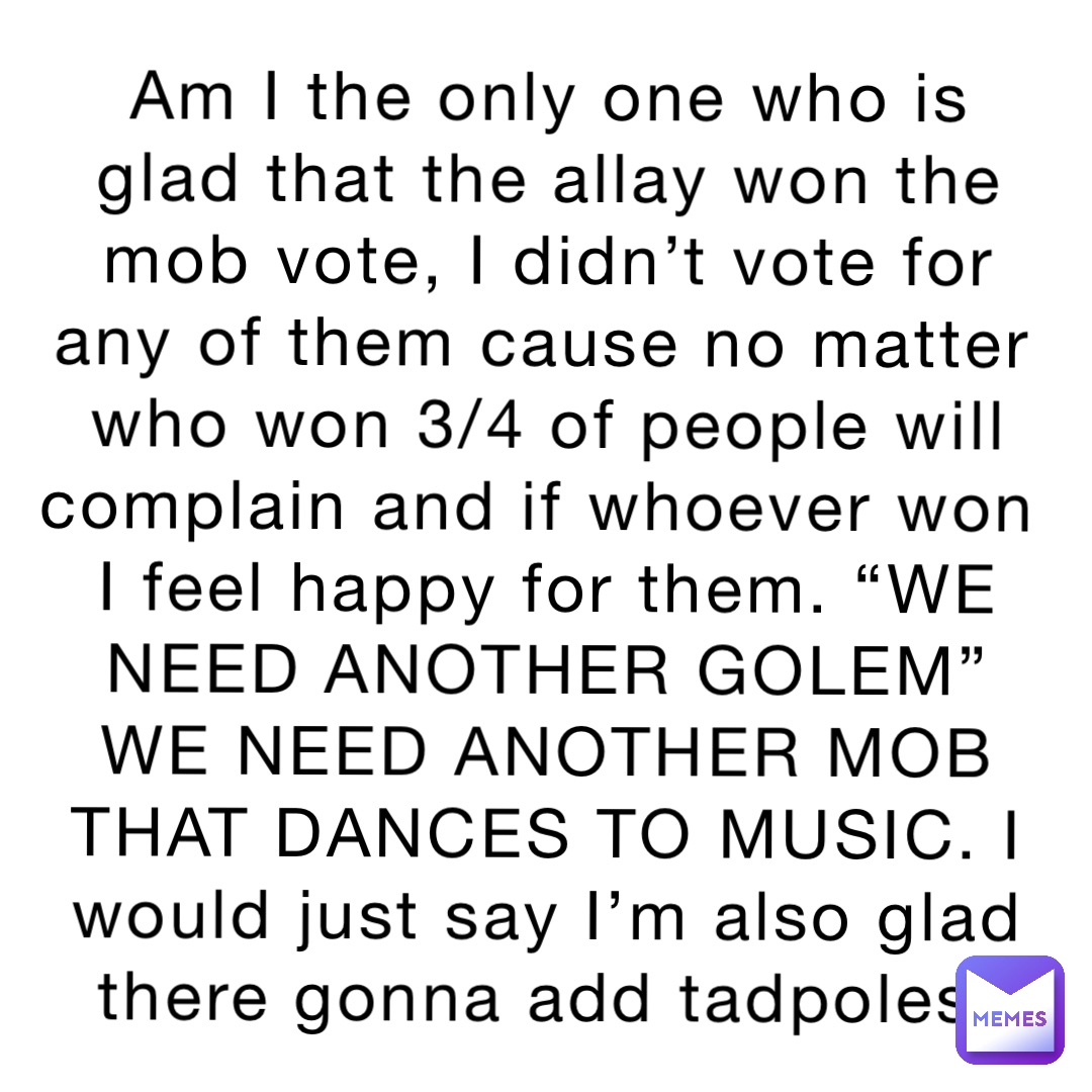 am-i-the-only-one-who-is-glad-that-the-allay-won-the-mob-vote-i-didn-t