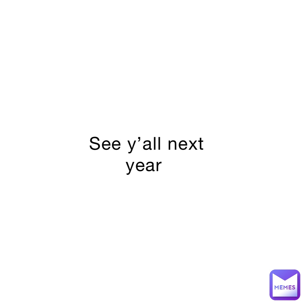 See y’all next year