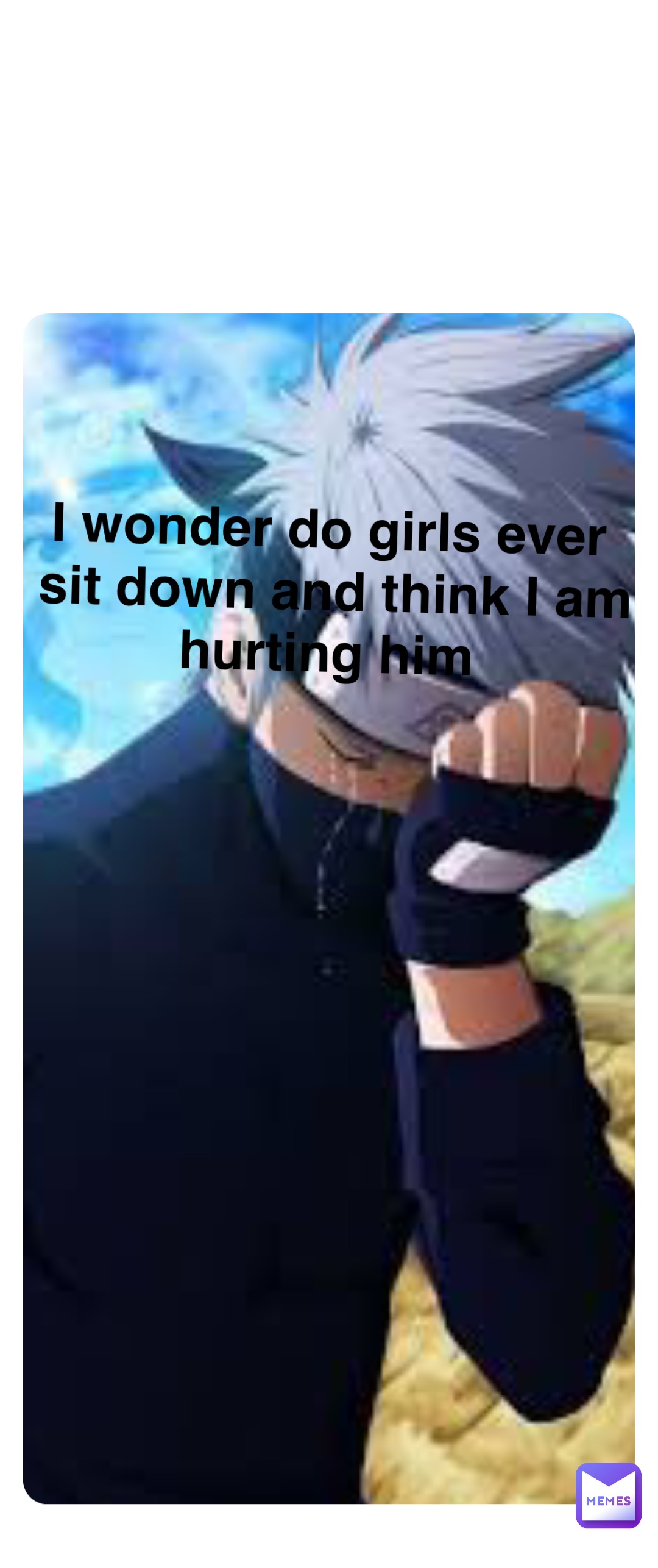 Double tap to edit I wonder do girls ever sit down and think I am