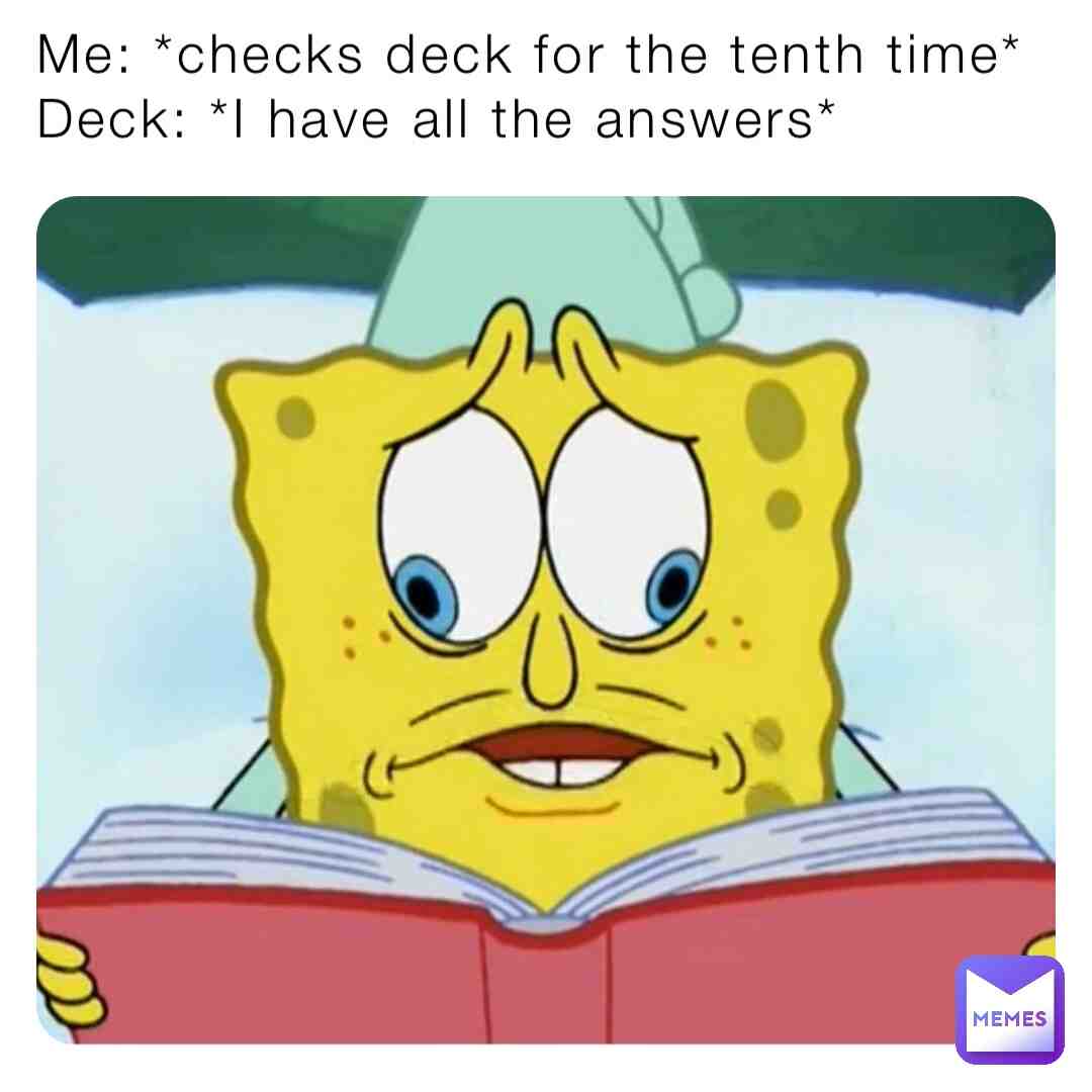 Have you checked the deck?