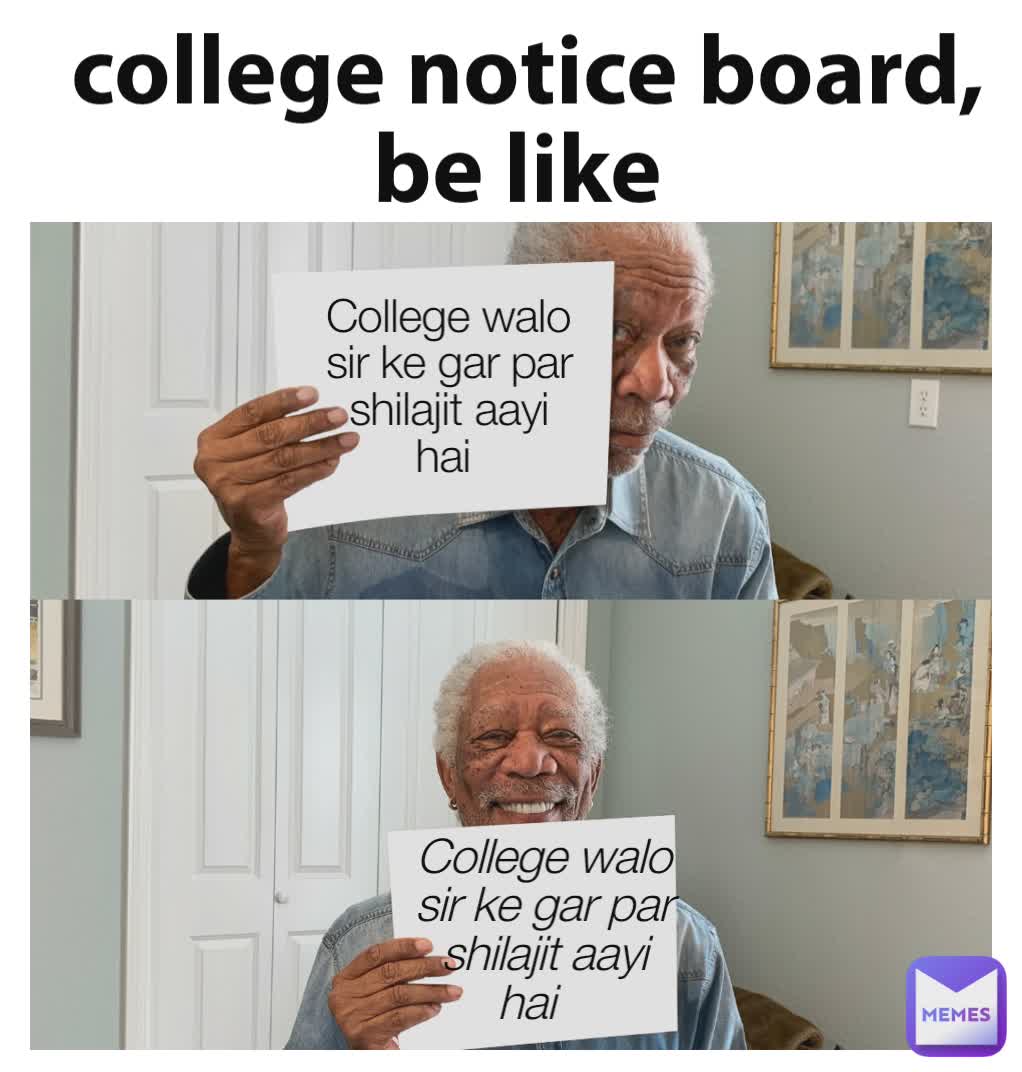  college notice board, be like College walo  sir ke gar par shilajit aayi hai  College walo  sir ke gar par shilajit aayi hai 