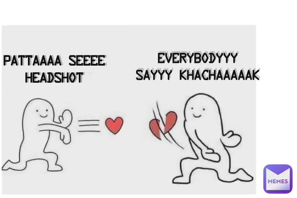 everybodyyy  sayyy khachaaaaak pattaaaa seeee headshot pattaaaa seeee headshot everybodyyy  sayyy khachaaaaak