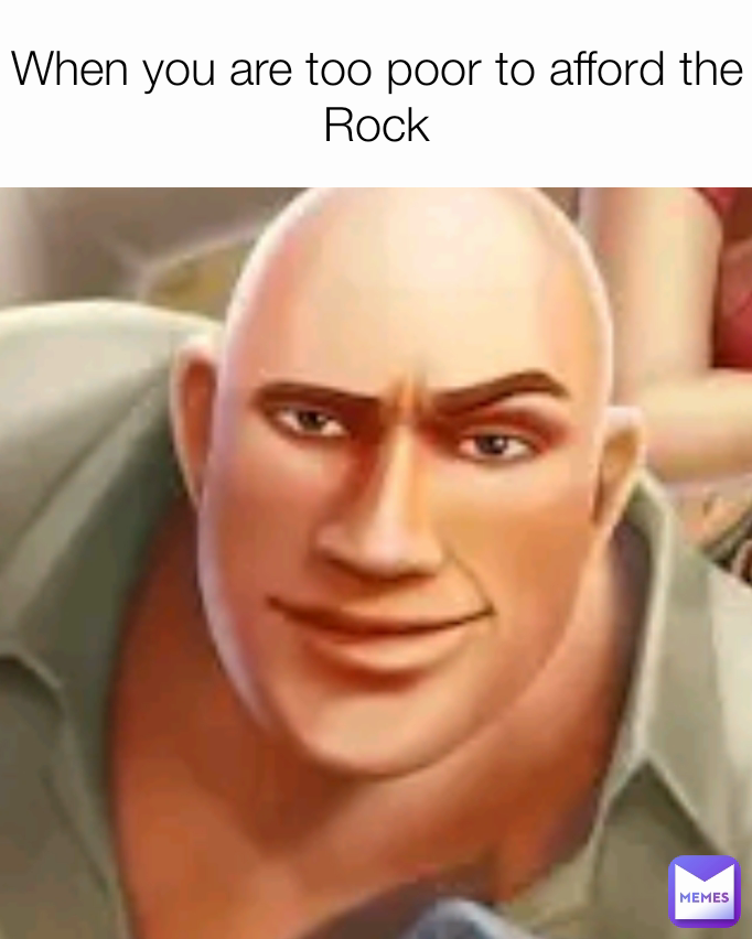 When you are too poor to afford the Rock