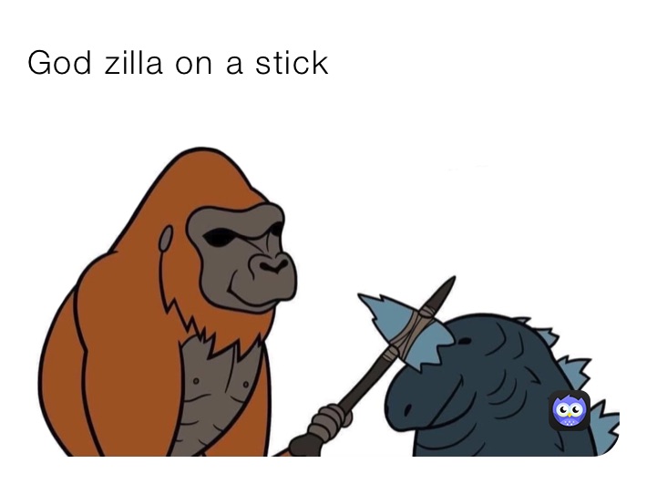 God zilla on a stick
