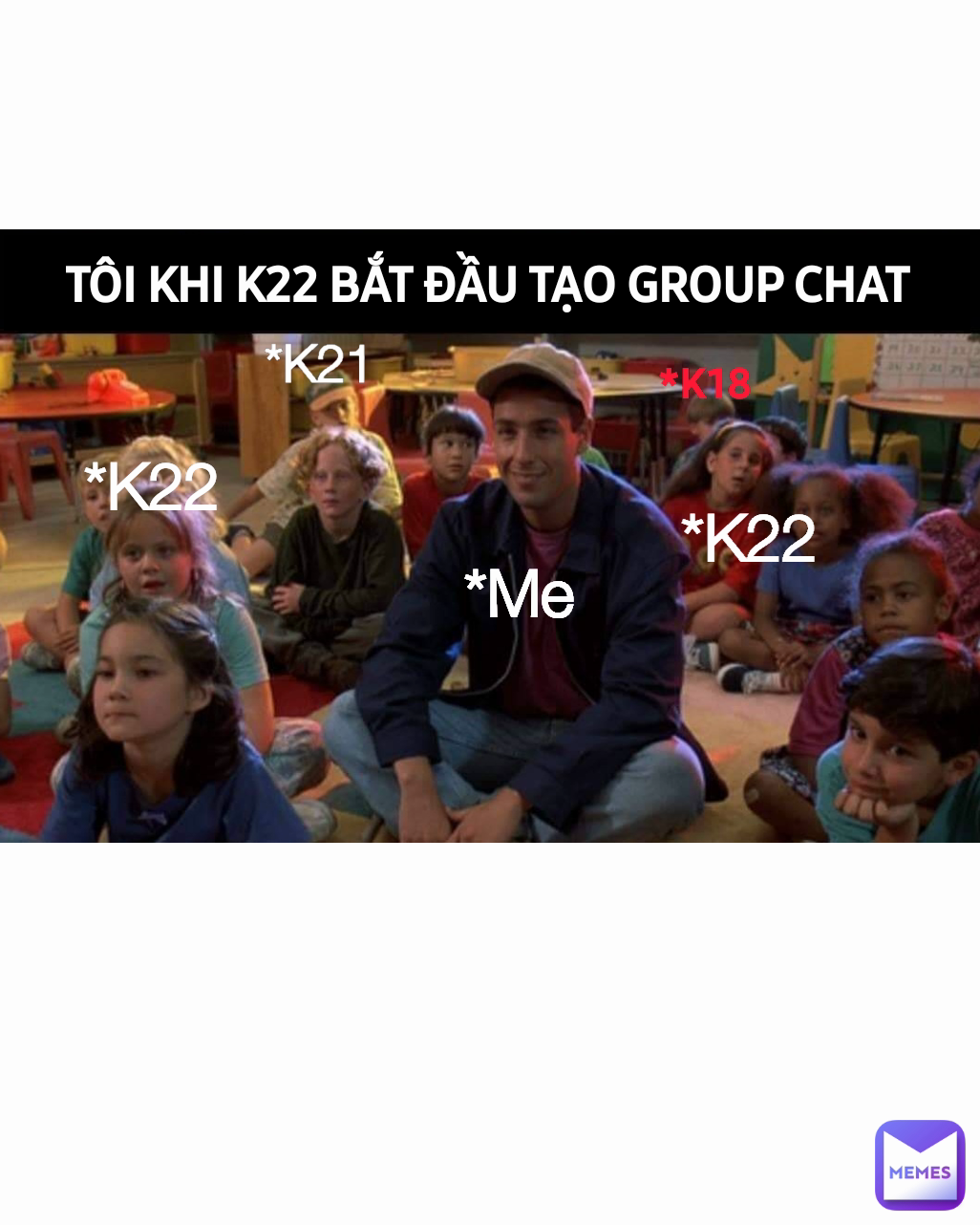 *K22 *K22 *Me *K18 TÔI KHI K22 BẮT ĐẦU TẠO GROUP CHAT *K21