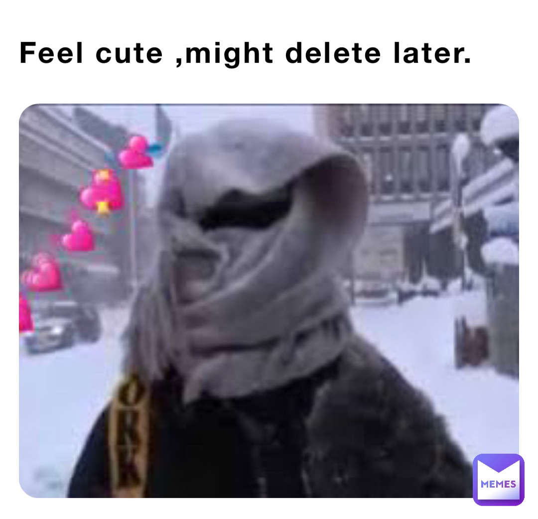 Feel cute ,might delete later.