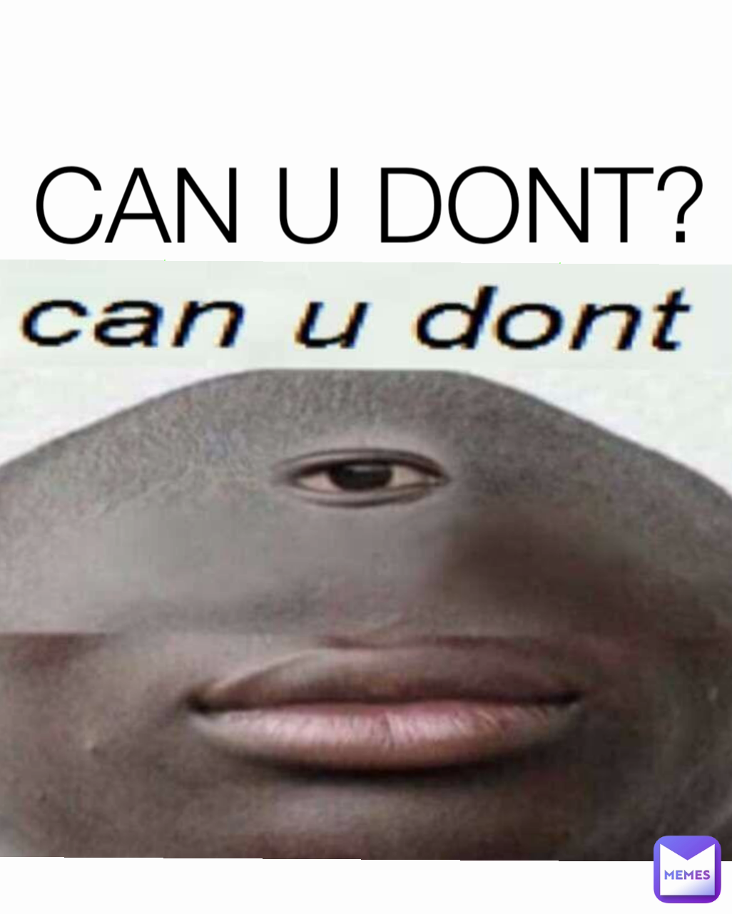 CAN U DONT?