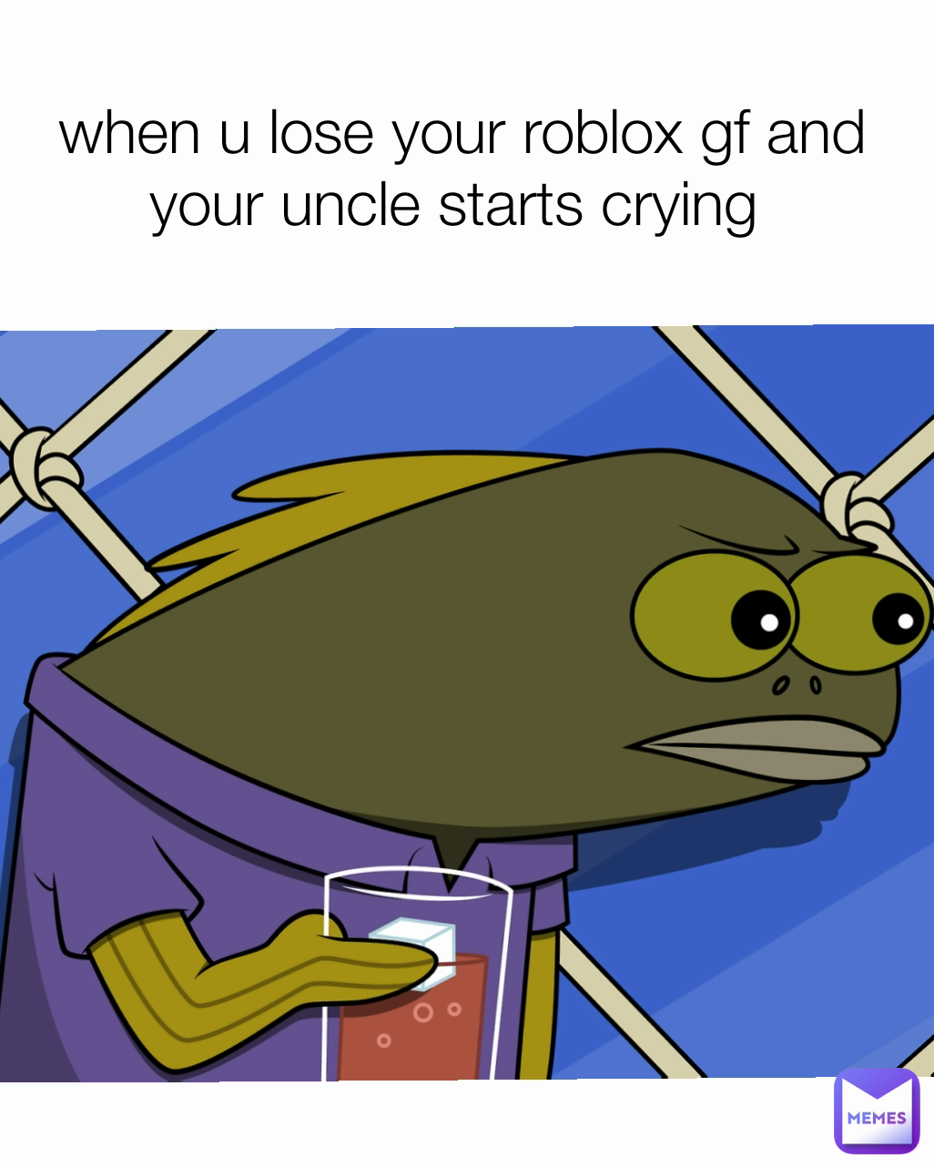 when u lose your roblox gf and your uncle starts crying 