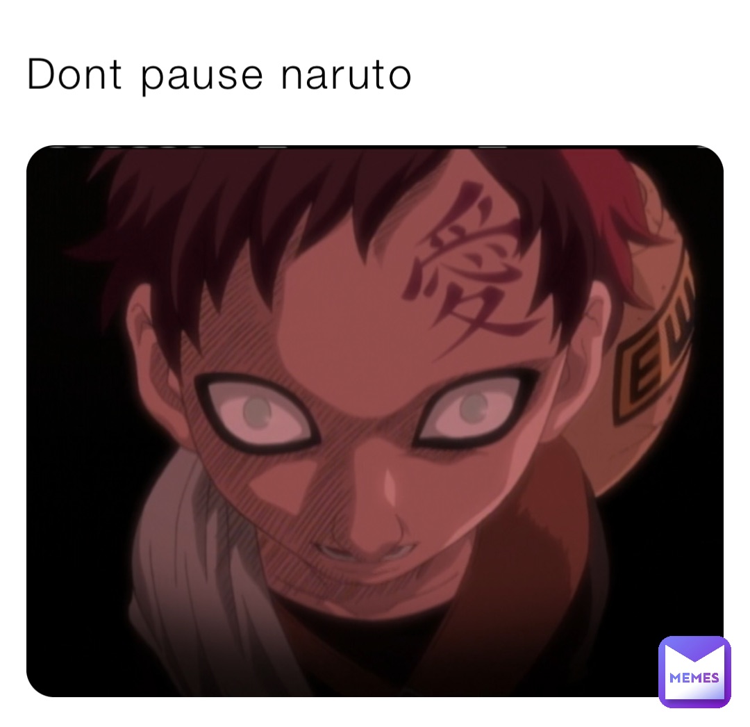 Dont pause naruto