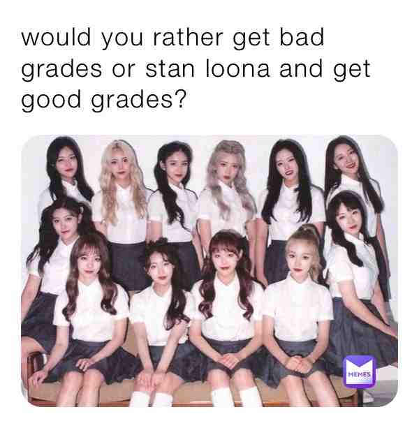 stan loona bitches 🤪 #kpop #loona #orbit #meme #school