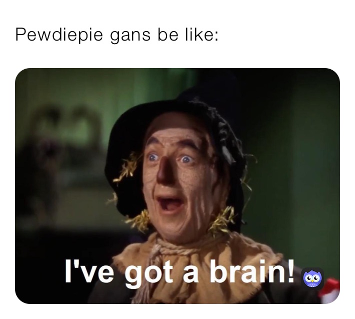 Pewdiepie gans be like: