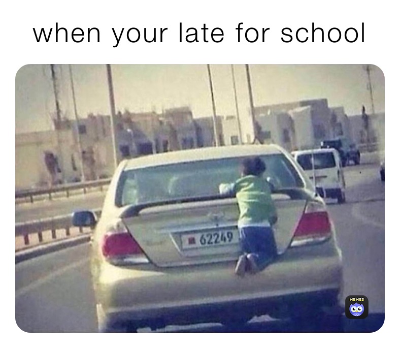 when your late for school 
