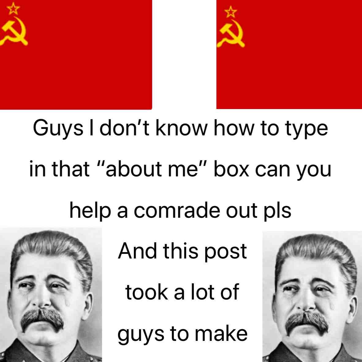 \u200bpls help or sad stalin won\u2019t be happy. \u200b #Helpacomradeout
*Guts to make* sry \ud83d\ude02\ud83d\ude02\ud83d\ude02