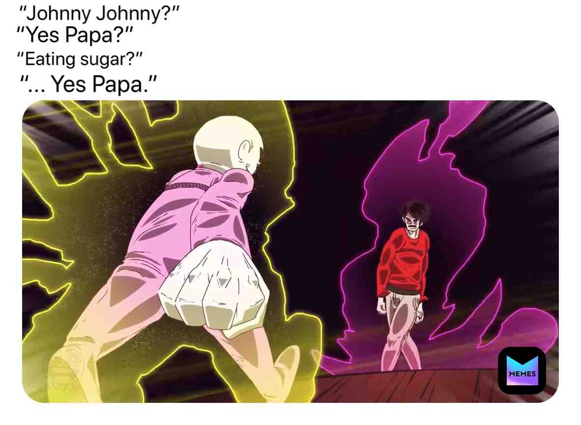 #memes4life Johnny Vs. Papa