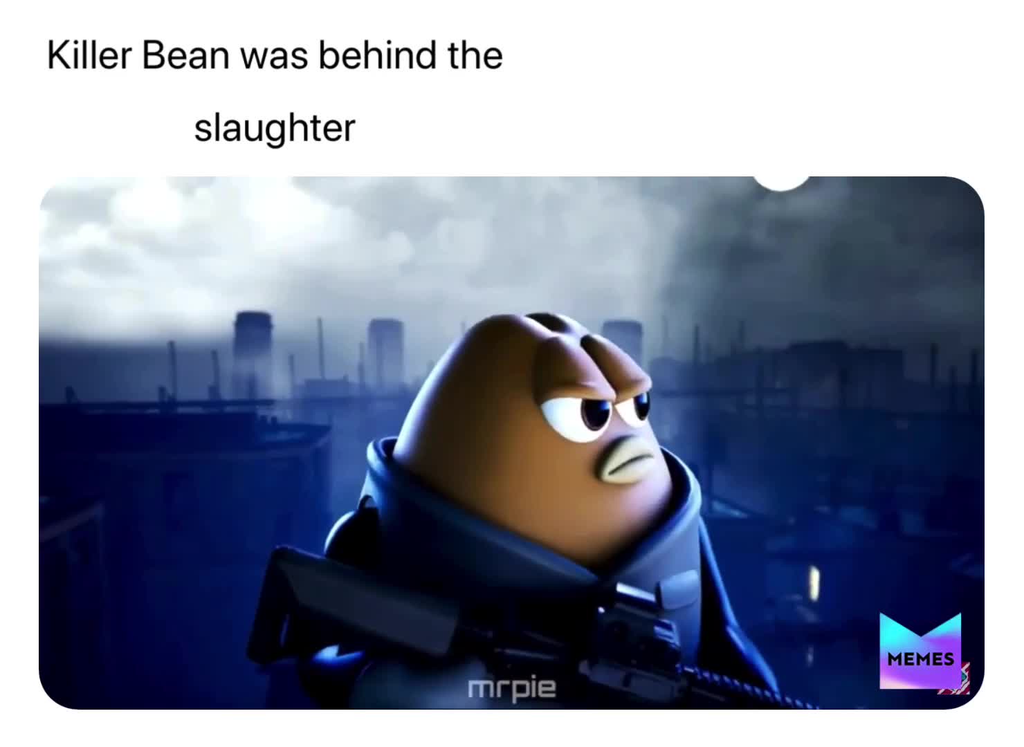 #memes4life  #killerbean