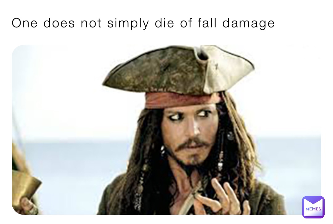 One does not simply die of fall damage