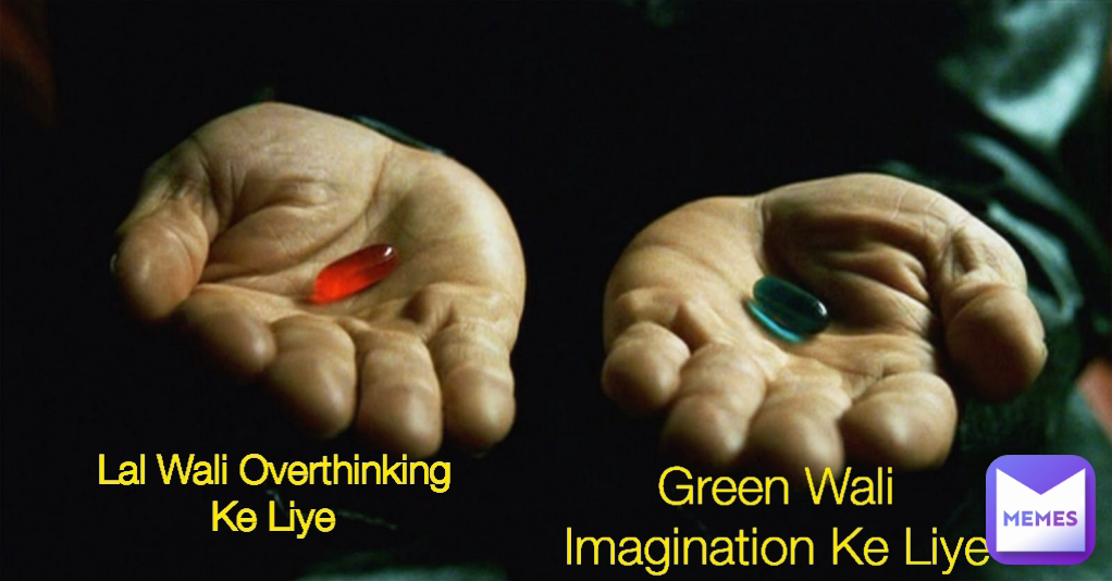 Green Wali Imagination Ke Liye Lal Wali Overthinking Ke Liye
